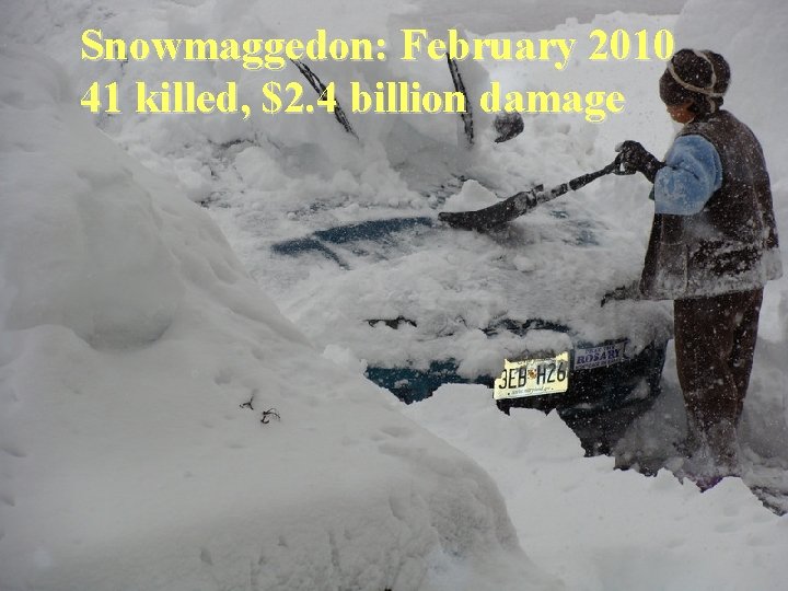 Snowmaggedon: February 2010 41 killed, $2. 4 billion damage 
