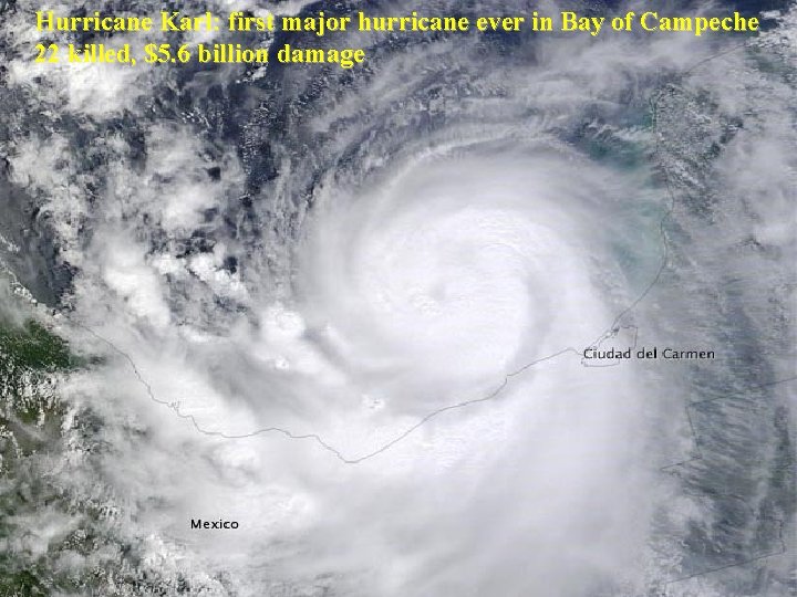 Hurricane Karl: first major hurricane ever in Bay of Campeche 22 killed, $5. 6