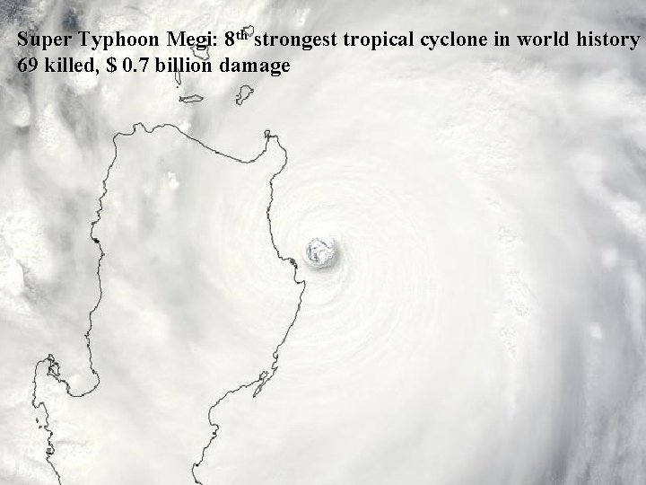 Super Typhoon Megi: 8 th strongest tropical cyclone in world history 69 killed, $