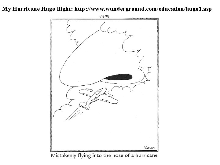 My Hurricane Hugo flight: http: //www. wunderground. com/education/hugo 1. asp 