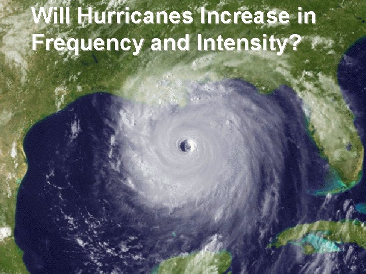 Will Hurricanes Increase in Frequency and Intensity? 