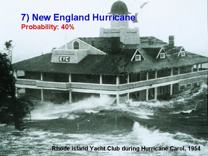 7) New England Hurricane Probability: 40% Rhode island Yacht Club during Hurricane Carol, 1954