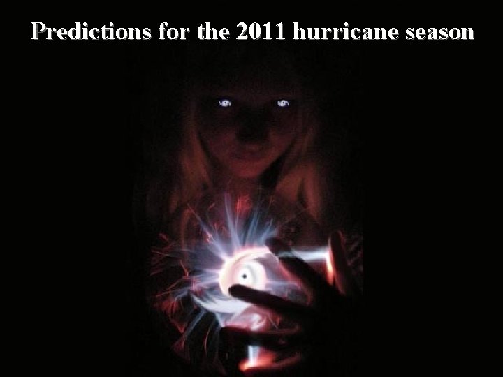 Predictions for the 2011 hurricane season 