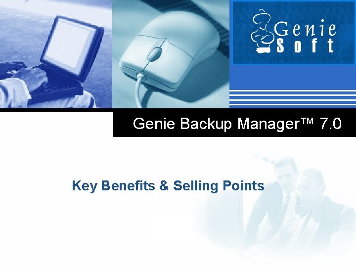 Genie Backup Manager™ 7. 0 Key Benefits & Selling Points Company LOGO 