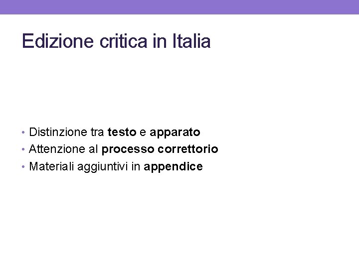 Edizione critica in Italia • Distinzione tra testo e apparato • Attenzione al processo