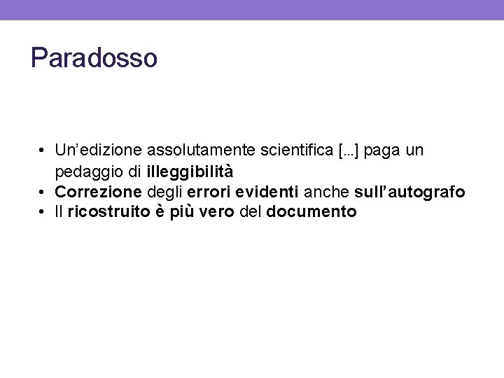 Paradosso • Un’edizione assolutamente scientifica […] paga un pedaggio di illeggibilità • Correzione degli