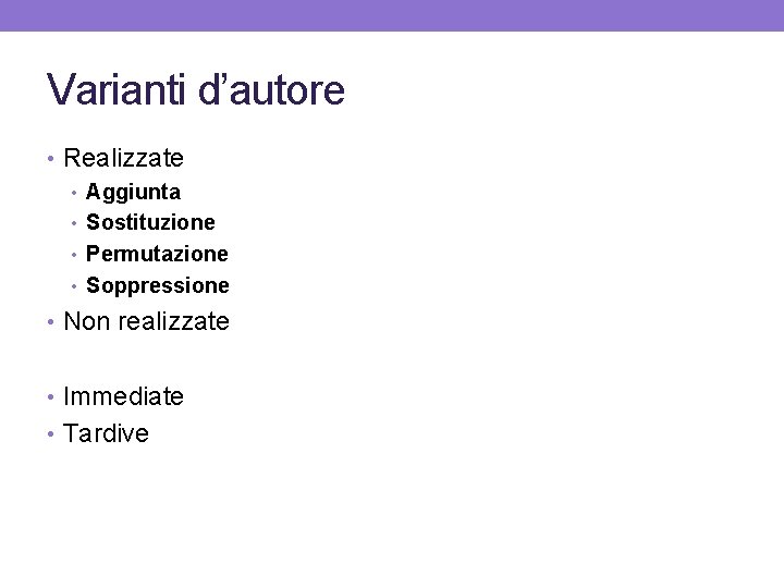 Varianti d’autore • Realizzate • Aggiunta • Sostituzione • Permutazione • Soppressione • Non