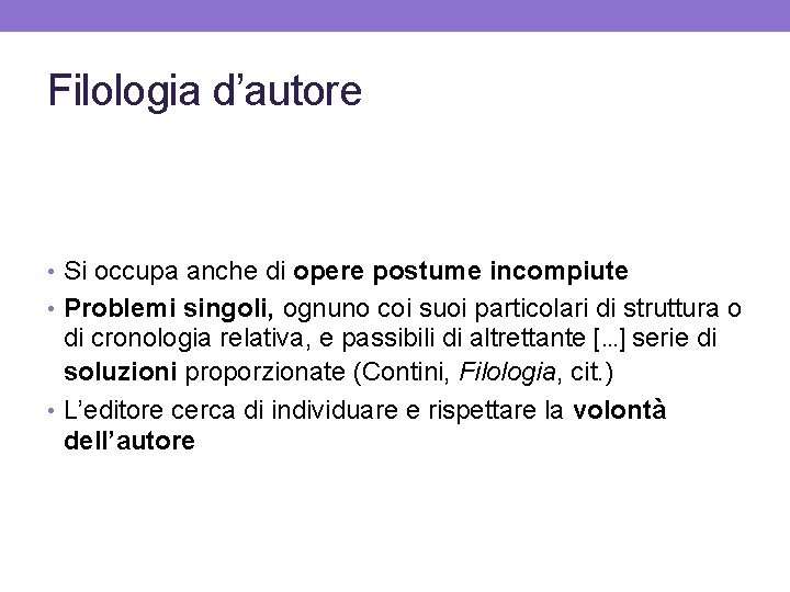 Filologia d’autore • Si occupa anche di opere postume incompiute • Problemi singoli, ognuno