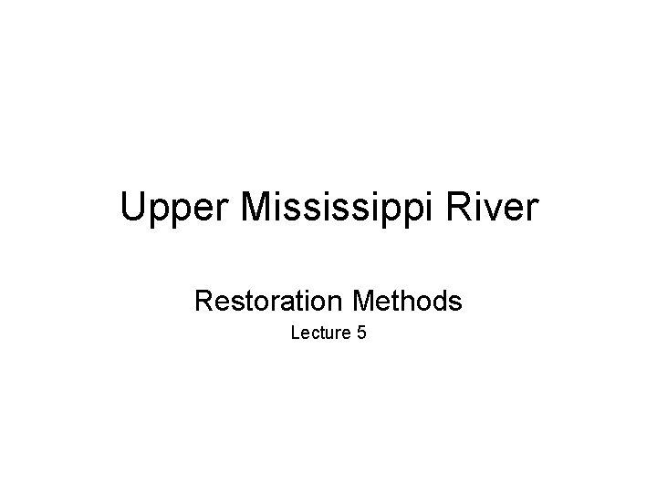 Upper Mississippi River Restoration Methods Lecture 5 