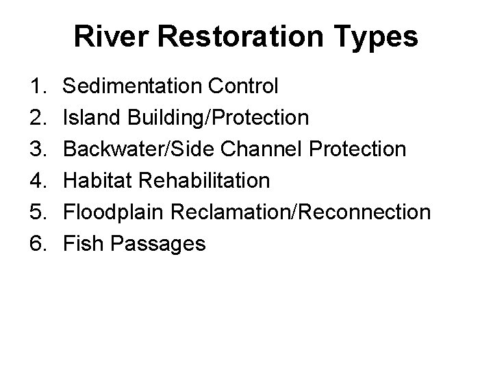 River Restoration Types 1. 2. 3. 4. 5. 6. Sedimentation Control Island Building/Protection Backwater/Side