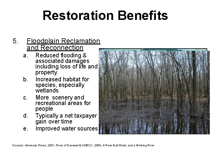 Restoration Benefits 5. Floodplain Reclamation and Reconnection a. b. c. d. e. Reduced flooding