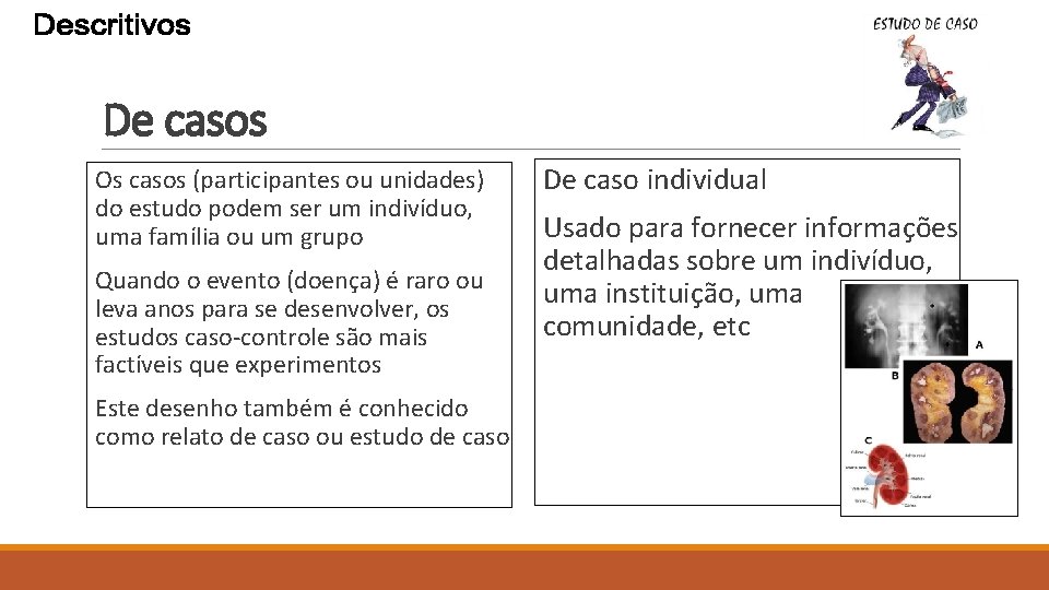 De casos Os casos (participantes ou unidades) do estudo podem ser um indivíduo, uma