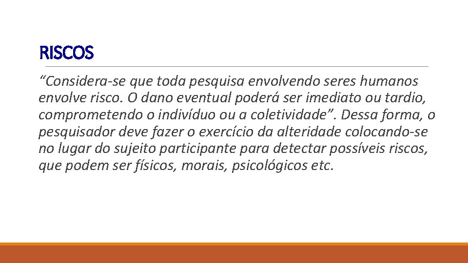 RISCOS “Considera-se que toda pesquisa envolvendo seres humanos envolve risco. O dano eventual poderá