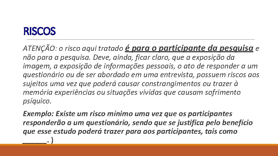 RISCOS ATENÇÃO: o risco aqui tratado é para o participante da pesquisa e não