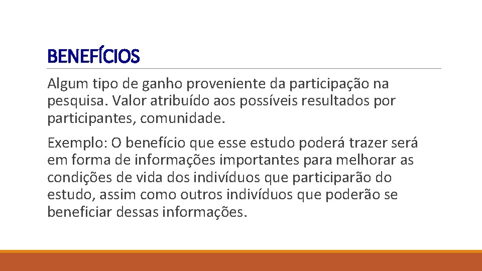 BENEFÍCIOS Algum tipo de ganho proveniente da participação na pesquisa. Valor atribuído aos possíveis