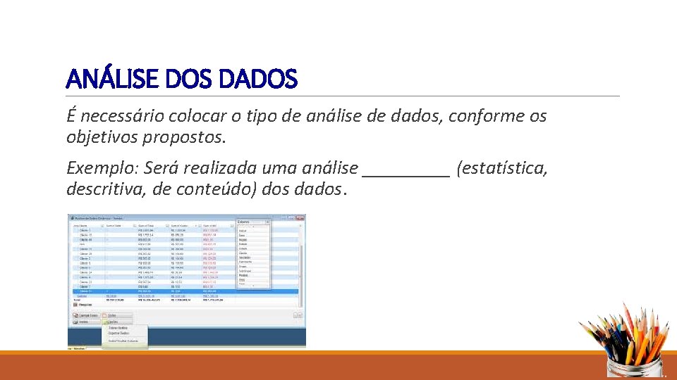 ANÁLISE DOS DADOS É necessário colocar o tipo de análise de dados, conforme os