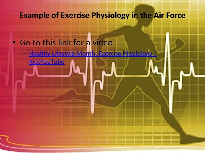 Example of Exercise Physiology in the Air Force • Go to this link for