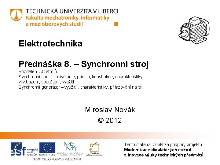 Elektrotechnika Přednáška 8. – Synchronní stroj Rozdělení AC strojů Synchronní stroj – točivé pole,