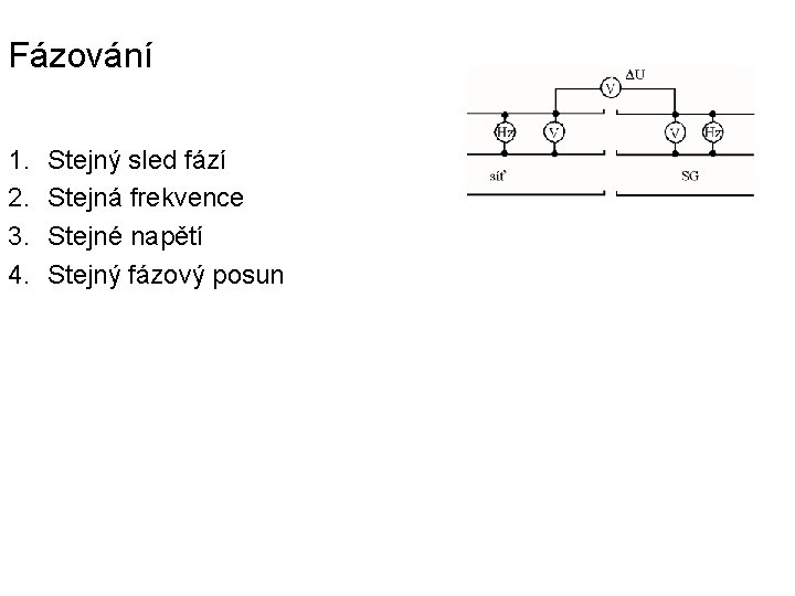 Fázování 1. 2. 3. 4. Stejný sled fází Stejná frekvence Stejné napětí Stejný fázový