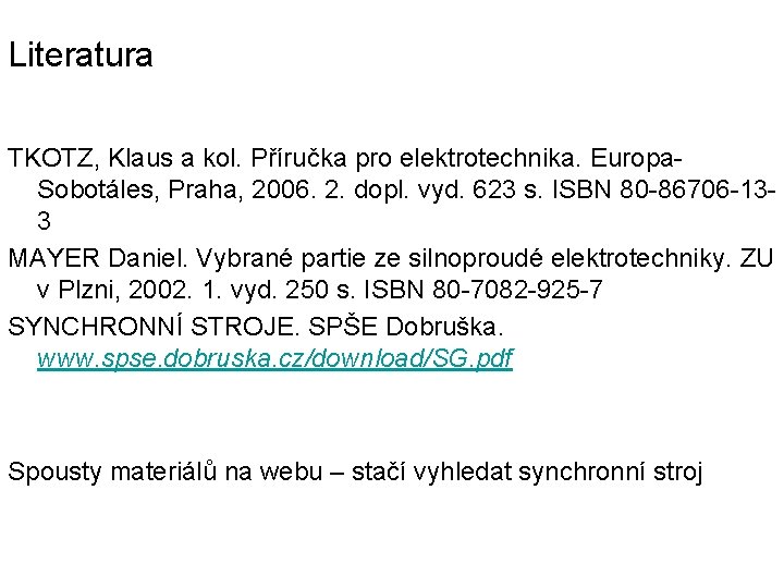 Literatura TKOTZ, Klaus a kol. Příručka pro elektrotechnika. Europa. Sobotáles, Praha, 2006. 2. dopl.