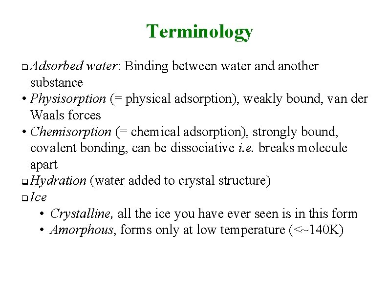 Terminology Adsorbed water: Binding between water and another substance • Physisorption (= physical adsorption),