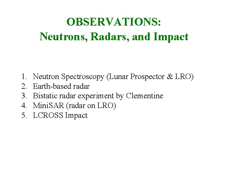 OBSERVATIONS: Neutrons, Radars, and Impact 1. 2. 3. 4. 5. Neutron Spectroscopy (Lunar Prospector