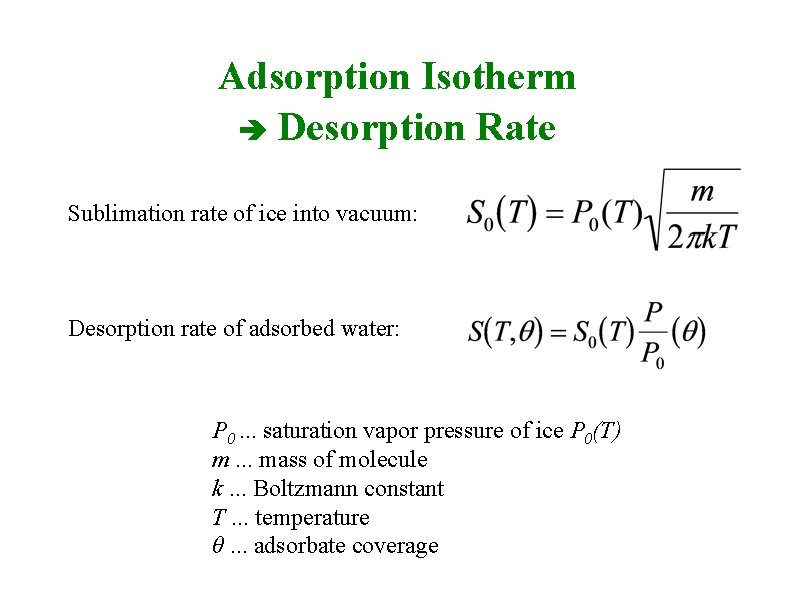 Adsorption Isotherm Desorption Rate Sublimation rate of ice into vacuum: Desorption rate of adsorbed