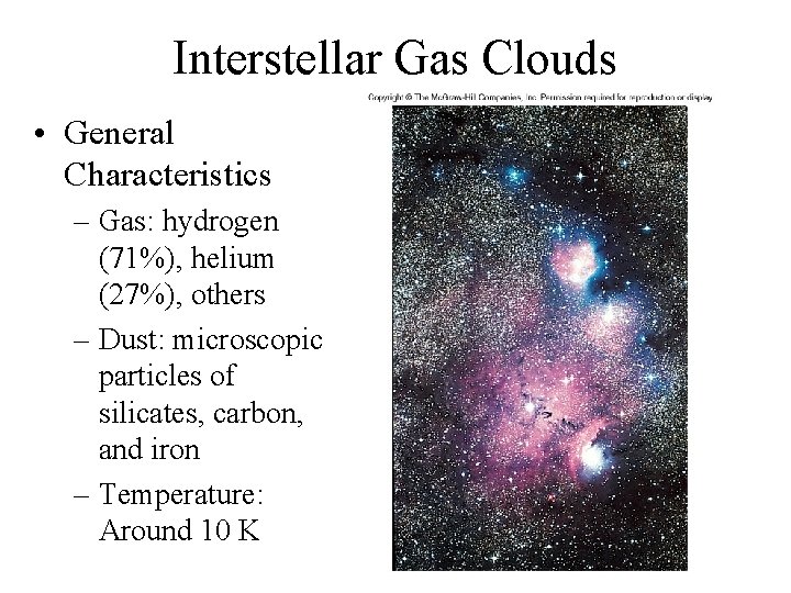 Interstellar Gas Clouds • General Characteristics – Gas: hydrogen (71%), helium (27%), others –