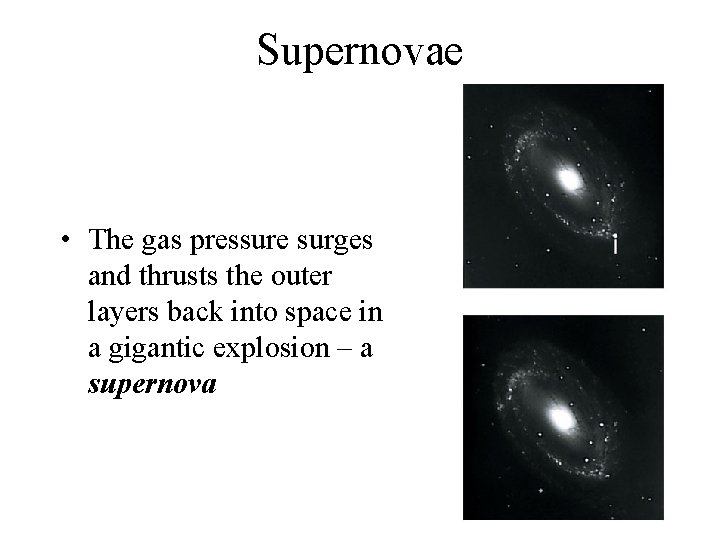 Supernovae • The gas pressure surges and thrusts the outer layers back into space