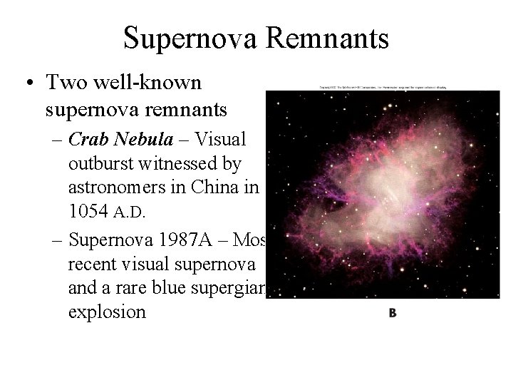 Supernova Remnants • Two well-known supernova remnants – Crab Nebula – Visual outburst witnessed
