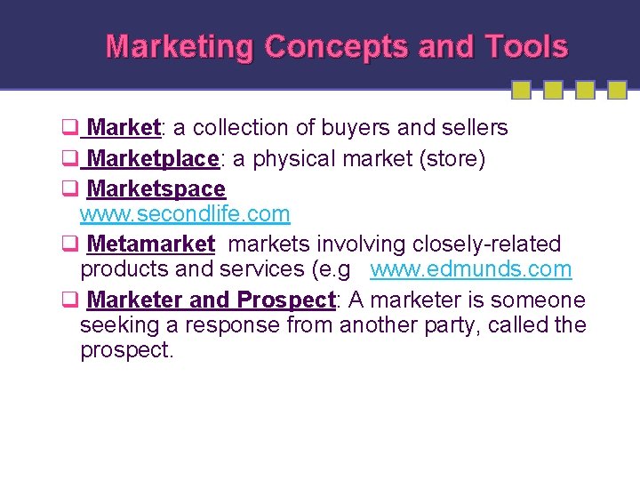 Marketing Concepts and Tools q Market: a collection of buyers and sellers q Marketplace: