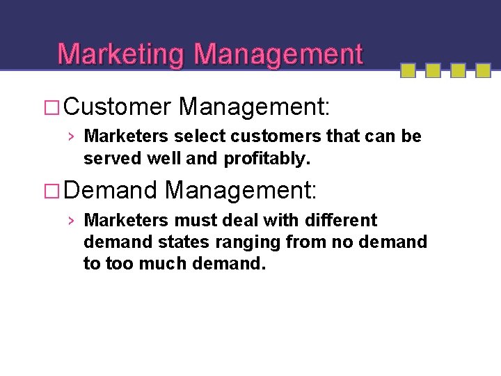 Marketing Management �Customer Management: › Marketers select customers that can be served well and