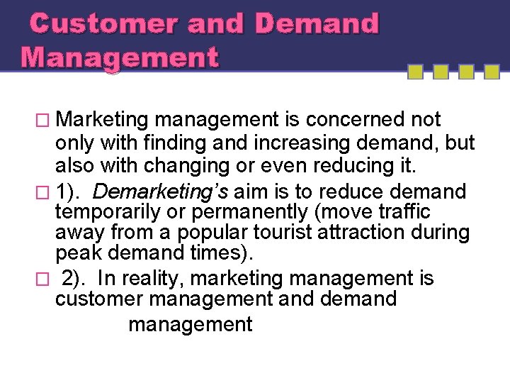 Customer and Demand Management � Marketing management is concerned not only with finding and