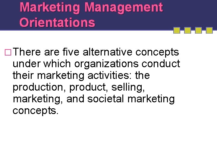 Marketing Management Orientations �There are five alternative concepts under which organizations conduct their marketing