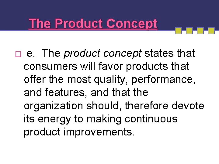 The Product Concept � e. The product concept states that consumers will favor products