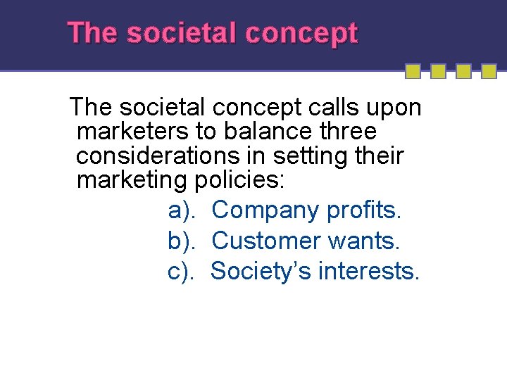 The societal concept calls upon marketers to balance three considerations in setting their marketing