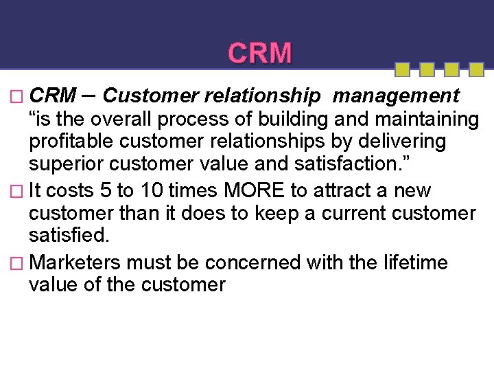 CRM � CRM – Customer relationship management “is the overall process of building and