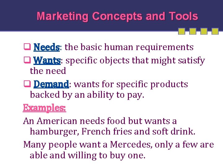 Marketing Concepts and Tools q Needs: the basic human requirements q Wants: specific objects