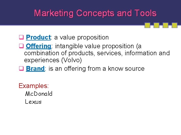 Marketing Concepts and Tools q Product: a value proposition q Offering: intangible value proposition