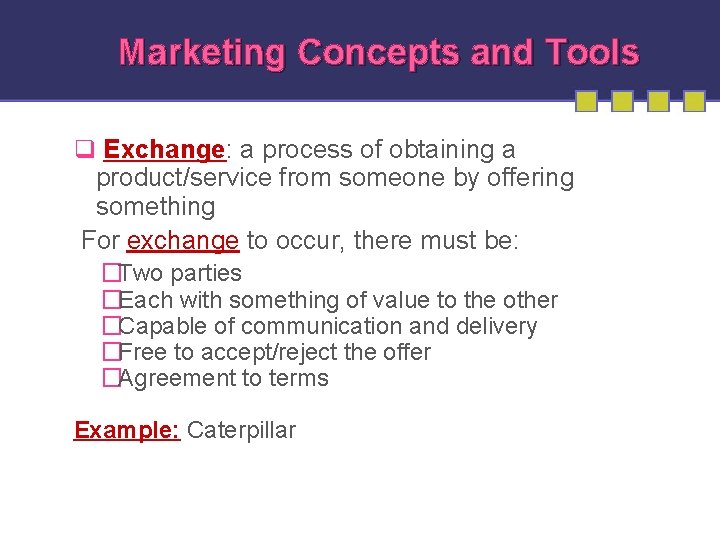 Marketing Concepts and Tools q Exchange: a process of obtaining a product/service from someone