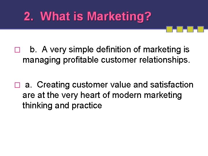 2. What is Marketing? � b. A very simple definition of marketing is managing