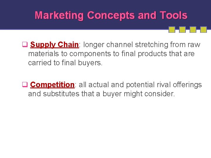 Marketing Concepts and Tools q Supply Chain: longer channel stretching from raw materials to