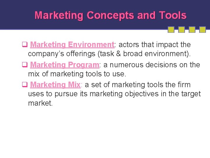 Marketing Concepts and Tools q Marketing Environment: actors that impact the company’s offerings (task