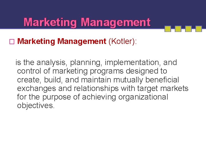 Marketing Management � Marketing Management (Kotler): is the analysis, planning, implementation, and control of