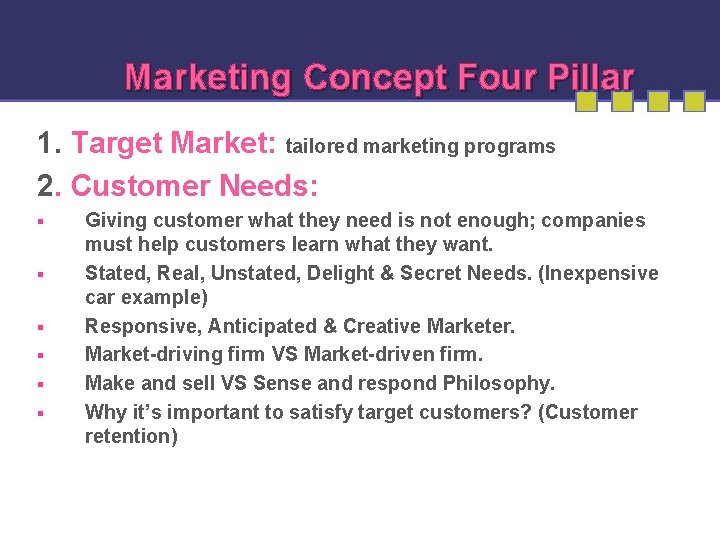 Marketing Concept Four Pillar 1. Target Market: tailored marketing programs 2. Customer Needs: §