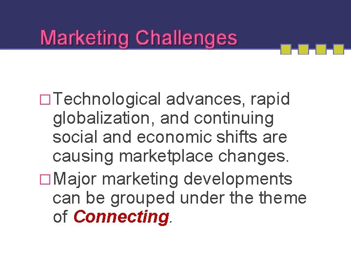 Marketing Challenges � Technological advances, rapid globalization, and continuing social and economic shifts are