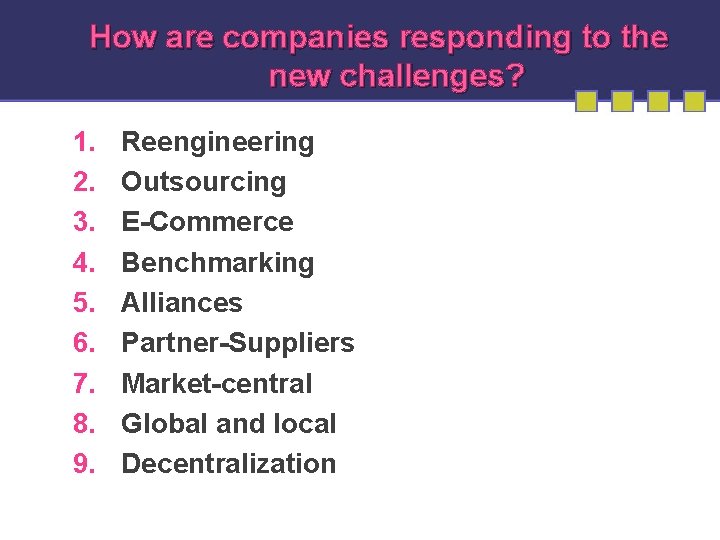 How are companies responding to the new challenges? 1. 2. 3. 4. 5. 6.