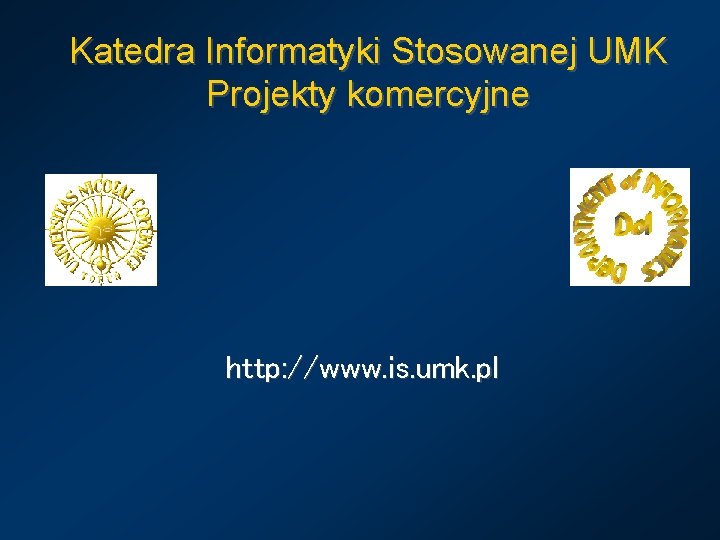 Katedra Informatyki Stosowanej UMK Projekty komercyjne http: //www. is. umk. pl 