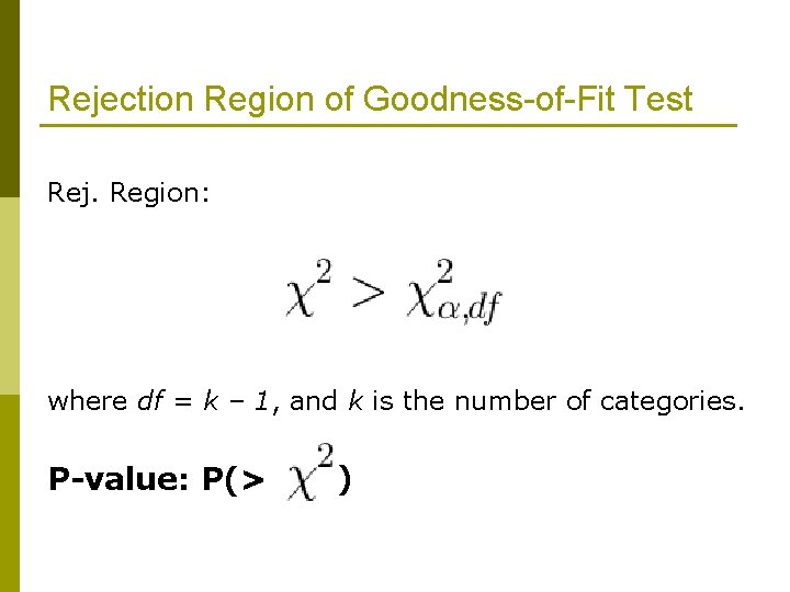 Rejection Region of Goodness-of-Fit Test Rej. Region: where df = k – 1, and