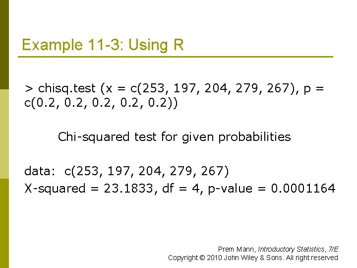 Example 11 -3: Using R > chisq. test (x = c(253, 197, 204, 279,